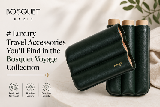 Luxury Travel Accessories You’ll Find in the Bosquet Voyage Collection